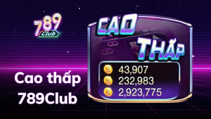 Cao Thấp tại 789Club là một trò chơi cá cược đơn giản nhưng không kém phần hấp dẫn