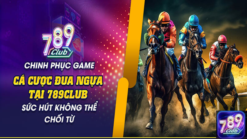 Mẹo chơi đua ngựa hiệu quả tại 789Club