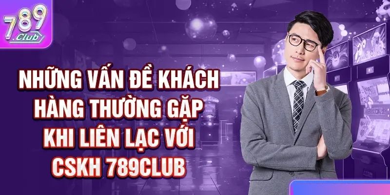 Những vấn đề thường gặp và cách liên hệ