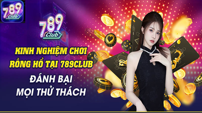 Mẹo chơi Rồng Hổ 789Club hiệu quả