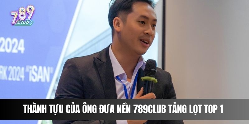 Thành tựu của ông đưa nền tảng 789club lọt TOP 1